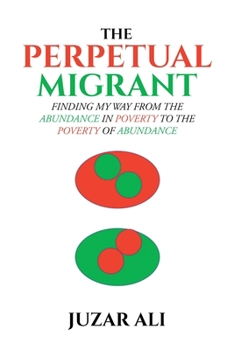 Paperback The Perpetual Migrant: Finding My Way from Abundance in Poverty to Poverty of Abundance Book