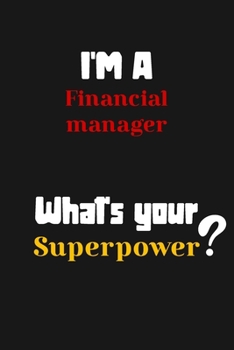 Paperback I'm a Financial manager... What's your Superpower: Lined Journal / Notebook /planner/ dairy/ Logbook Gift for your friends, Boss or Coworkers, 120 Pag Book