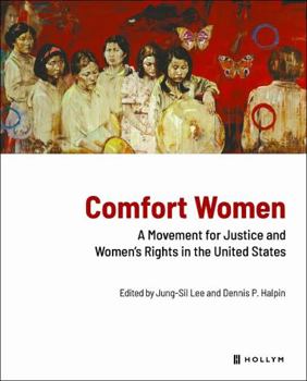 Comfort Women : A Movement for Justice and Women's Rights in the United States