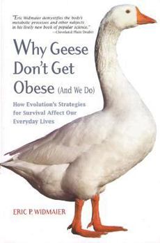 Paperback Why Geese Don't Get Obese (And We Do): How Evolution's Strategies for Survival Affect Our Everyday Lives Book