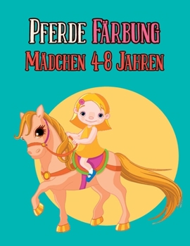 Paperback Pferde, Färbung Mädchen 4-8 Jahren: 40 Zeichnungen von schönen Pferden zum Ausmalen, Geschenkidee, um Sie glücklich zu machen [German] Book