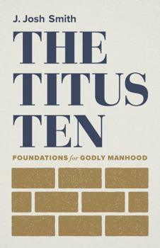 Paperback The Titus Ten: Foundations for Godly Manhood Book