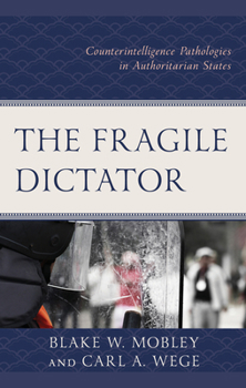 Hardcover The Fragile Dictator: Counterintelligence Pathologies in Authoritarian States Book