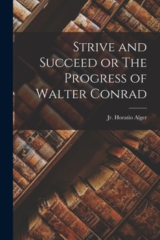 Paperback Strive and Succeed or The Progress of Walter Conrad Book