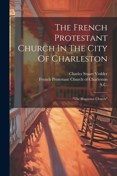 Paperback The French Protestant Church In The City Of Charleston: "the Huguenot Church" Book