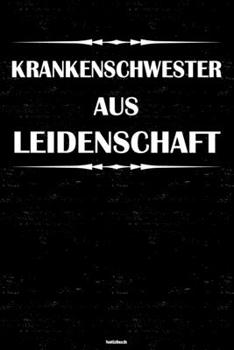 Krankenschwester aus Leidenschaft Notizbuch: Krankenschwester Journal DIN A5 liniert 120 Seiten Geschenk (German Edition)