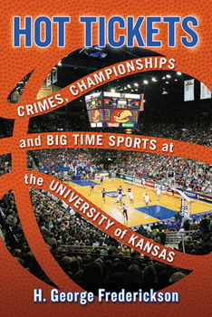 Paperback Hot Tickets: Crimes, Championships and Big Time Sports at the University of Kansas Book