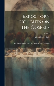 Hardcover Expository Thoughts On the Gospels: For Family and Private Use. With the Text Complete; Volume 1 Book