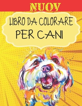 Nuov - Libro da Colorare Per Cani: Regali per gli amanti dei cani per bambini piccoli, bambini da 4 a 8 anni, ragazze da 8 a 12 anni o relax per adult