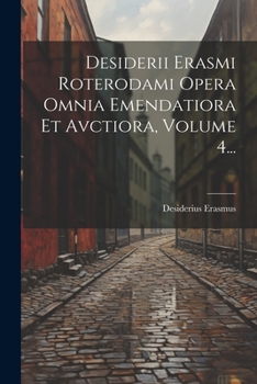 Paperback Desiderii Erasmi Roterodami Opera Omnia Emendatiora Et Avctiora, Volume 4... [Latin] Book