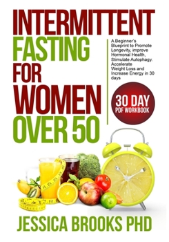 Paperback Intermittent Fasting for Women over 50: A Beginner's Blueprint to Promote Longevity, Improve Hormonal Health, Stimulate Autophagy, accelerate Weightlo Book