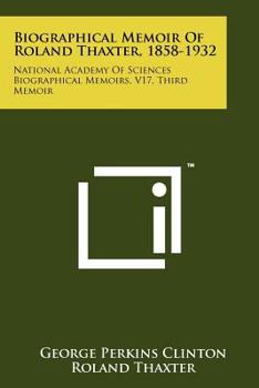 Paperback Biographical Memoir of Roland Thaxter, 1858-1932: National Academy of Sciences Biographical Memoirs, V17, Third Memoir Book