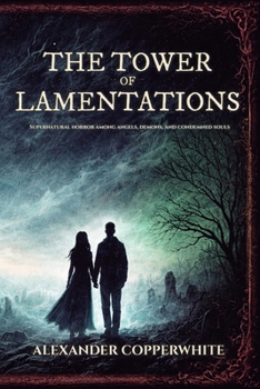 The tower of lamentations: Supernatural horror among angels, demons, and condemned souls (Copperwhite’s Dark Tales – Volume 1)