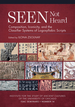 Paperback Seen Not Heard: Composition, Iconicity, and the Classifier Systems of Logosyllabic Scripts Book