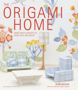 Paperback The Origami Home: More Than 25 Projects to Craft, Fold, and Create Book