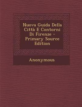 Paperback Nuova Guida Della Citta E Contorni Di Firenze - Primary Source Edition [Italian] Book
