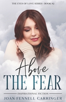 Above the Fear - Book #2 of the Eyes of Love
