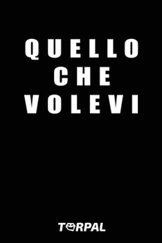 Quello Che Volevi: Stavolta farai il regalo perfetto! Un libro vuoto (taccuino) geniale per regali originali a fidanzato fidanzata moroso morosa per lui lei moglie marito mamma amica amico uomo donna