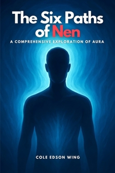 Paperback The Six Paths of Nen: A Comprehensive Exploration of Aura Book