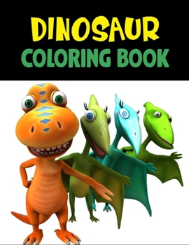 Dinosaur Coloring Book: Fantastic Dinosaur Coloring Book for Boys, Girls, Toddlers, Preschoolers, Kids