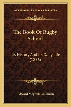 Paperback The Book Of Rugby School: Its History And Its Daily Life (1856) Book