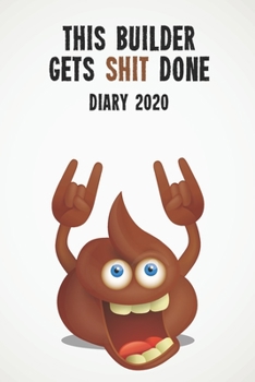 This Builder Gets Shit Done Diary 2020: Funny full year 2020 - 185 page diary journal notebook for hard working builders