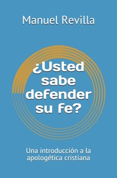 Paperback ¿Usted sabe defender su fe?: Una introducción a la apologética cristiana [Spanish] Book