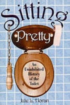 Paperback Sitting Pretty an Uninhibited History of the Toilet Book