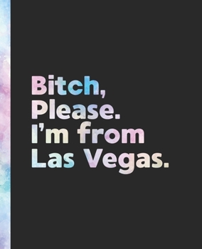 Bitch, Please. I'm From Las Vegas.: An Elegant Pastel Watercolor Composition Book for a Native Las Vegas, Nevada NV Resident