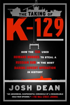 Paperback The Taking of K-129: How the CIA Used Howard Hughes to Steal a Russian Sub in the Most Daring Covert Operation in History Book