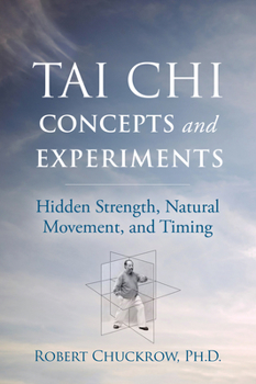 Paperback Tai CHI Concepts and Experiments: Hidden Strength, Natural Movement, and Timing Book