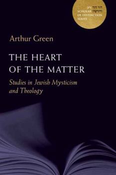 Hardcover The Heart of the Matter: Studies in Jewish Mysticism and Theology Volume 10 Book