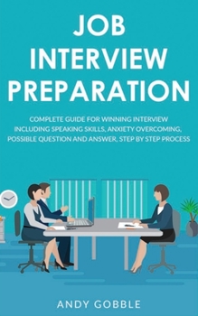 Paperback Job Interview: Techniques to Overcome Anxiety, Speaking Skills, Questions and Answers, Step By Step Process. Complete Guide Book