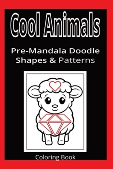 Paperback Cool Animals: Pre-Mandala Doodle Shapes & Patterns: Coloring Book