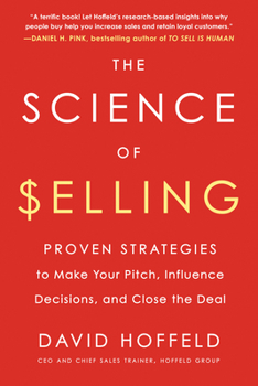 Paperback The Science of Selling: Proven Strategies to Make Your Pitch, Influence Decisions, and Close the Deal Book