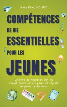 Compétences De Vie Essentielles Pour Les Jeunes: Le Livre De Recettes Sur Les Compétences De Vie Pour Les Esprits En Pleine Croissance