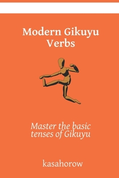 Paperback Modern Gikuyu Verbs: Master the basic tenses of Gikuyu Book