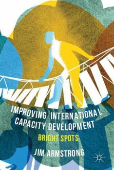 Hardcover Improving International Capacity Development: Bright Spots Book