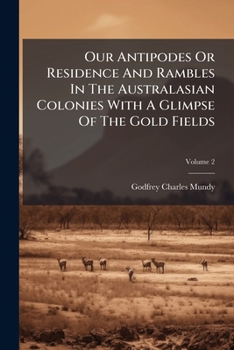 Paperback Our Antipodes Or Residence And Rambles In The Australasian Colonies With A Glimpse Of The Gold Fields [Afrikaans] Book