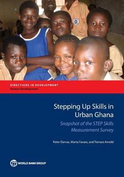 Paperback Stepping Up Skills in Urban Ghana: Snapshot of the Step Skills Measurement Survey Book