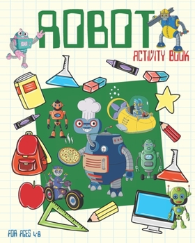 Paperback Robot Activity Book For Ages 4-8: Robot Activity Book For Kids Ages 4-8 With Coloring Pages, Sudoku, Dot To Dots And More Book