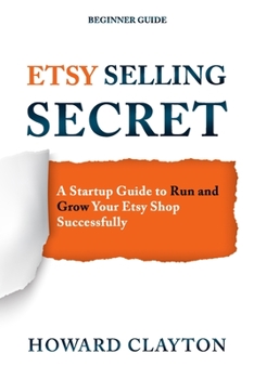 Paperback Etsy Selling Secret: A Startup Guide to Run and Grow Your Etsy Shop Successfully Book