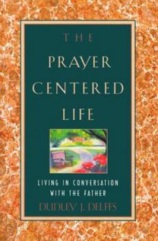 Paperback The Prayer-Centered Life: Living in Communion with the Father Book