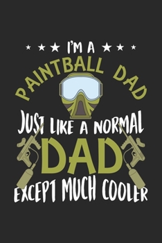 I'm a Paintball Dad Just like a normal dad except much cooler: Paintball Dad Gun Vater Liebhaber   Notizbuch liniert DIN A5 - 120 Seiten für Notizen, ... | Organizer Schreibheft Planer Tagebuch