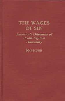 Hardcover The Wages of Sin: America's Dilemma of Profit Against Humanity Book
