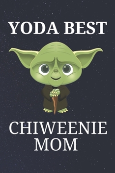 Yoda Best Chiweenie Mom: Unique Appreciation Gift with Beautiful Design and a Premium Matte Softcover