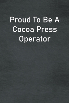Paperback Proud To Be A Cocoa Press Operator: Lined Notebook For Men, Women And Co Workers Book