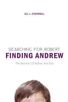 Paperback Searching for Robert Finding Andrew: The Reunion Of Mother And Son Book