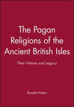 Paperback The Pagan Religions of the Ancient British Isles: Their Nature and Legacy Book