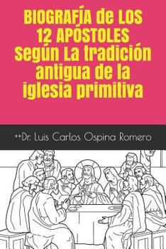 Paperback Biografía de Los 12 Apóstoles Según La Tradición Antigua de la Iglesia Primitiva [Spanish] Book